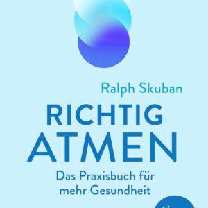 Richtig atmen: Das Praxisbuch für mehr Gesundheit