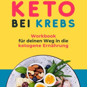 Keto bei Krebs - Workbook für deinen Weg in die ketogene Ernährung