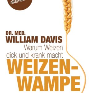 Weizenwampe: Warum Weizen dick und krank macht