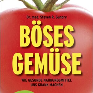 Böses Gemüse: Wie gesunde Nahrungsmittel uns krank machen 11