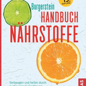 Handbuch Nährstoffe: Vorbeugen und heilen durch ausgewogene Ernährung