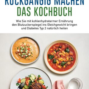 Diabetes rückgängig machen - Das Kochbuch