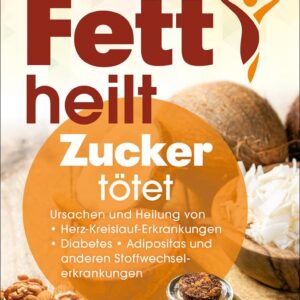 Fett heilt - Zucker tötet
