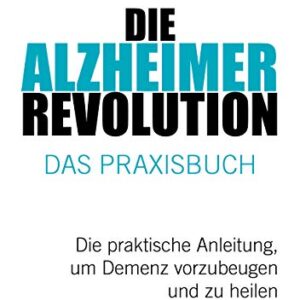 Alzheimer-Revolution - Praxisbuch Demenz