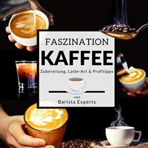 Faszination Kaffee – Das große Barista Buch